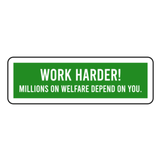 Work Harder! Millions On Welfare Depend On You Sticker (Green)